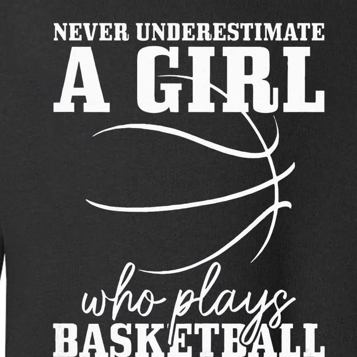 Never Underestimate A Who Plays Basketball Funny Toddler Sweatshirt