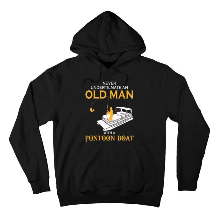 Never Underestimate An Old Man With A Pontoon Boat Tall Hoodie