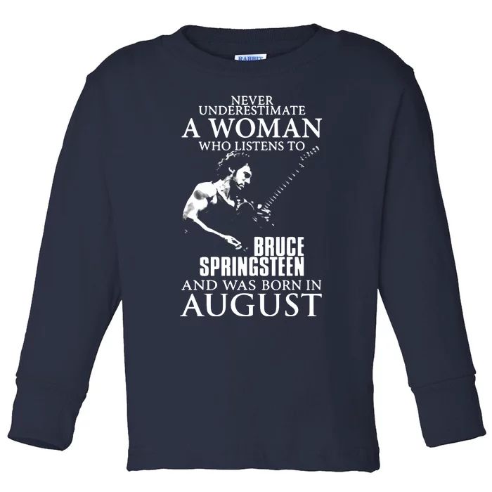 Never Underestimate A Woman Who Listens To Bruge Springsteen And Was Born In Aug Toddler Long Sleeve Shirt