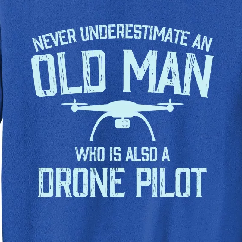 Never Underestimate A Old Dad Grandpa Drone Pilot Gift Tall Sweatshirt