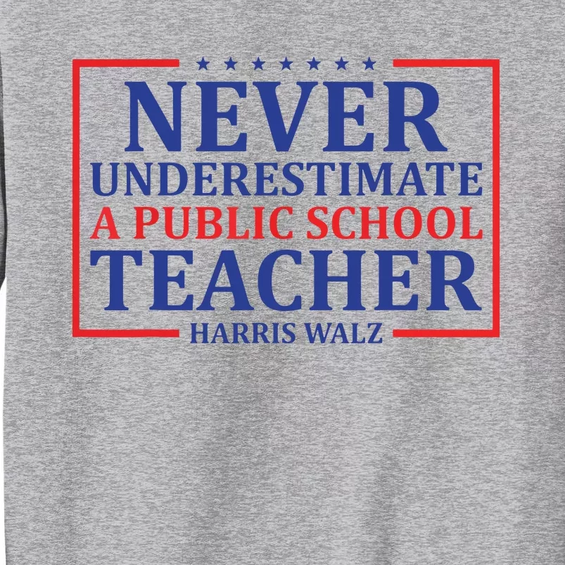 Never Underestimate A Public School Teacher Harris Waltz Tall Sweatshirt