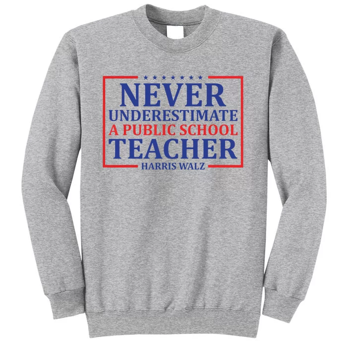 Never Underestimate A Public School Teacher Harris Waltz Tall Sweatshirt