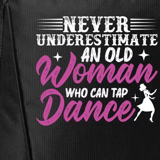 Never Underestimate An Old Who Can Tap Dance Dancer Great Gift City Backpack