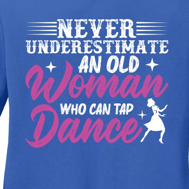 Never Underestimate An Old Who Can Tap Dance Dancer Great Gift Ladies Long Sleeve Shirt