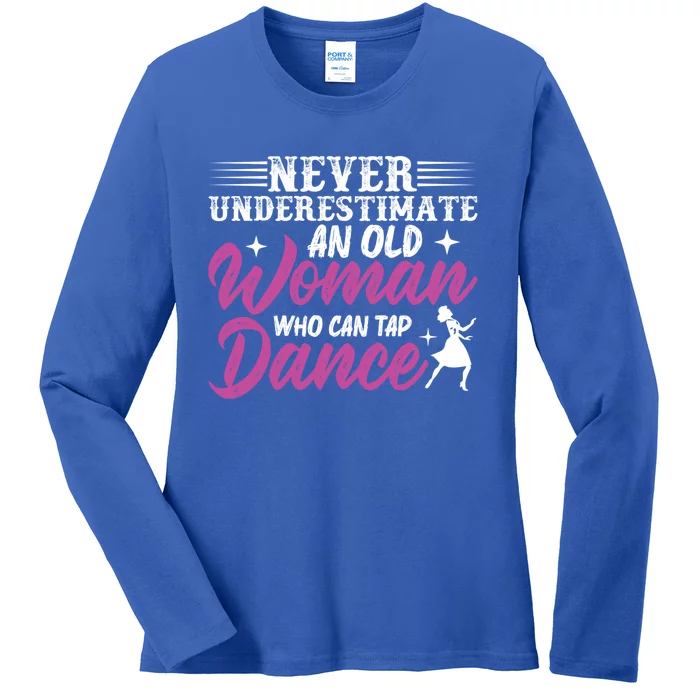 Never Underestimate An Old Who Can Tap Dance Dancer Great Gift Ladies Long Sleeve Shirt