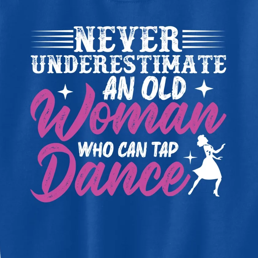 Never Underestimate An Old Who Can Tap Dance Dancer Great Gift Kids Sweatshirt