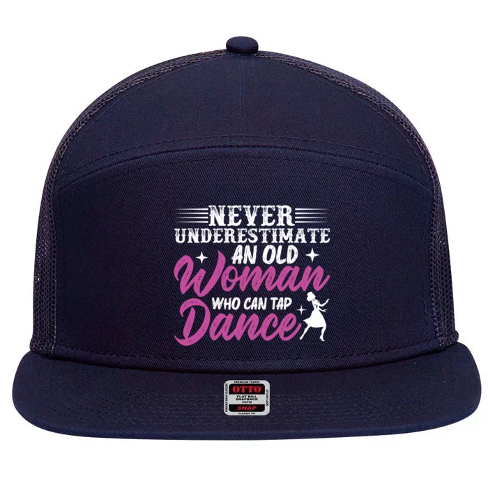 Never Underestimate An Old Who Can Tap Dance Dancer Great Gift 7 Panel Mesh Trucker Snapback Hat