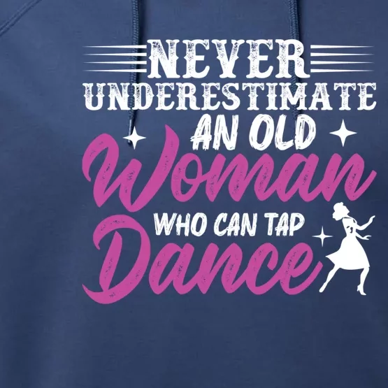 Never Underestimate An Old Who Can Tap Dance Dancer Great Gift Performance Fleece Hoodie