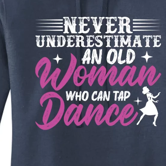 Never Underestimate An Old Who Can Tap Dance Dancer Great Gift Women's Pullover Hoodie