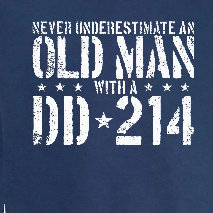 Never Underestimate An Old Man With A Dd214 Alumni Garment-Dyed Sweatshirt