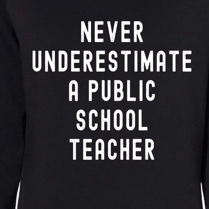 Never Underestimate A Public School Teacher Motivational Womens California Wash Sweatshirt