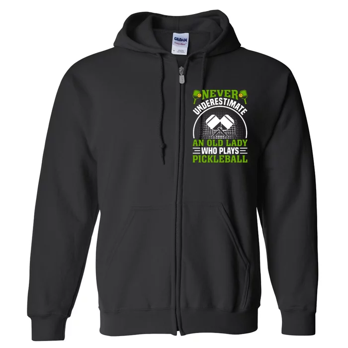 Never Underestimate An Old Lady Who Plays Pickleball Full Zip Hoodie