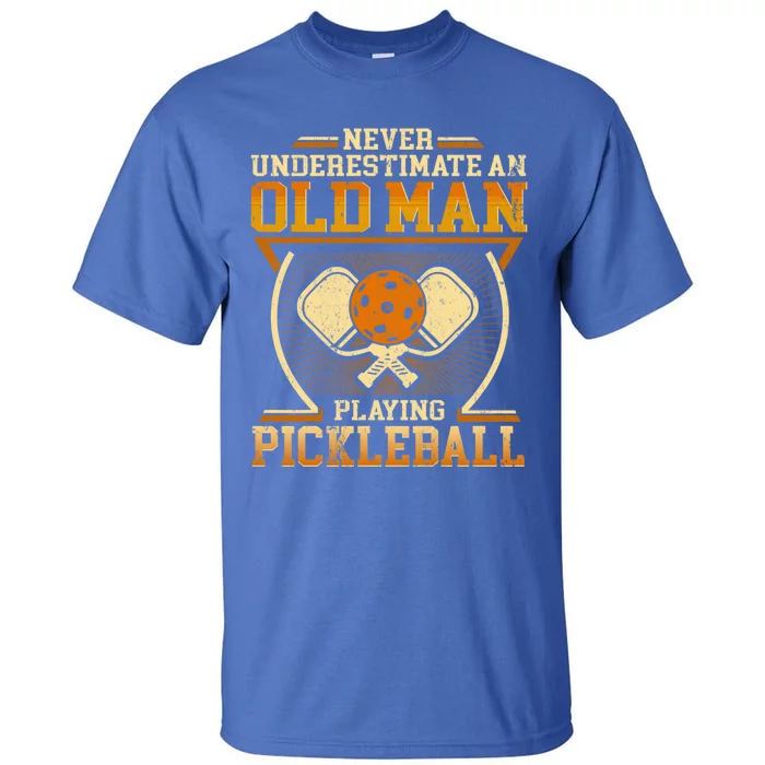 Never Underestimate An Old Playing Pickleball Gift Tall T-Shirt