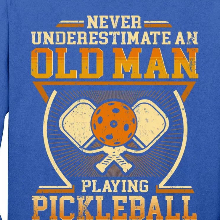 Never Underestimate An Old Playing Pickleball Gift Tall Long Sleeve T-Shirt