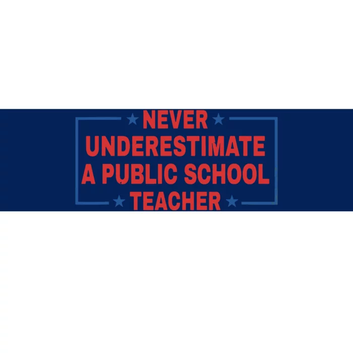 Never Underestimate A Public School Teacher Bumper Sticker