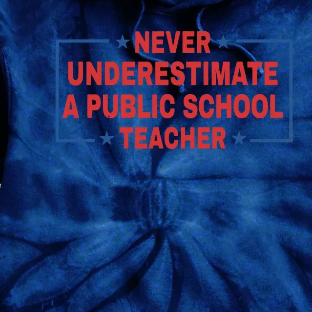 Never Underestimate A Public School Teacher Tie Dye Hoodie