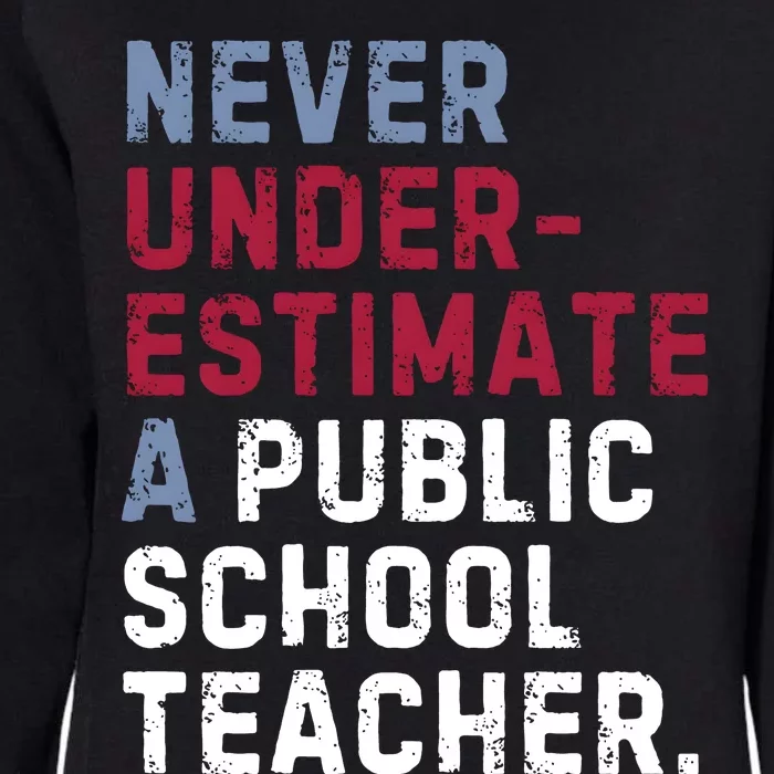 Never Underestimate A Public School Teacher Womens California Wash Sweatshirt