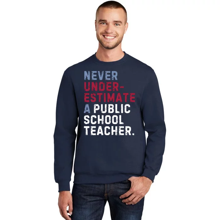 Never Underestimate A Public School Teacher Tall Sweatshirt