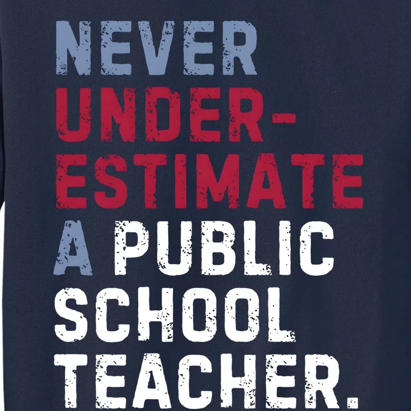 Never Underestimate A Public School Teacher Tall Sweatshirt