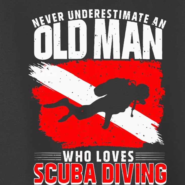 Never Underestimate An Old Man Diver Gift Scuba Diving Toddler T-Shirt