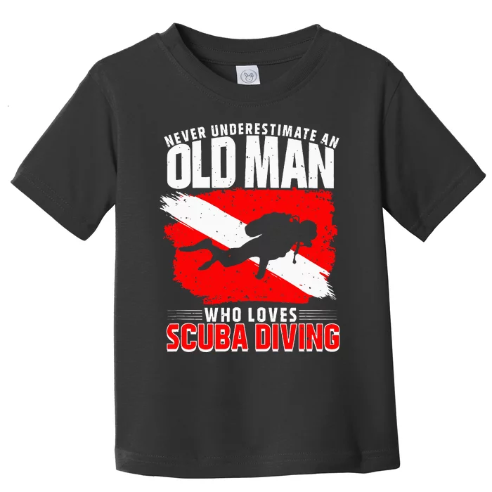 Never Underestimate An Old Man Diver Gift Scuba Diving Toddler T-Shirt