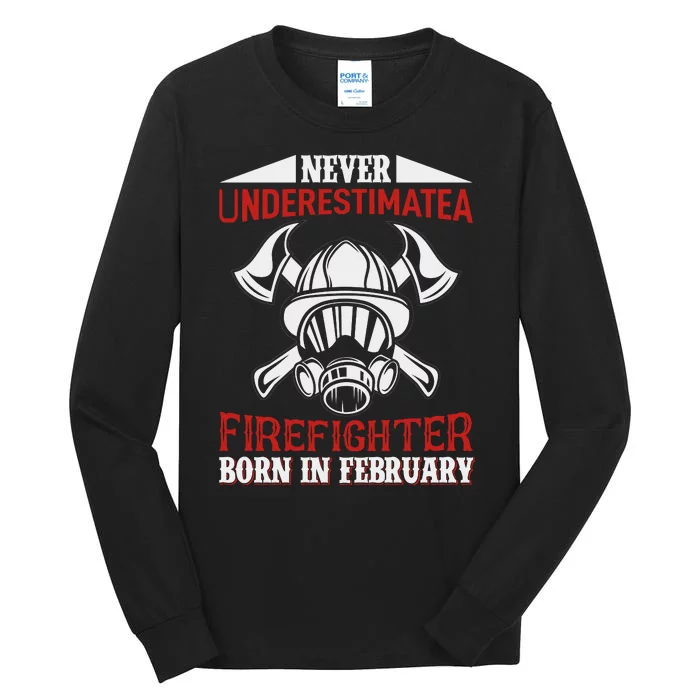 Never Underestimate A Firefighter Born In Feberuary Tall Long Sleeve T-Shirt