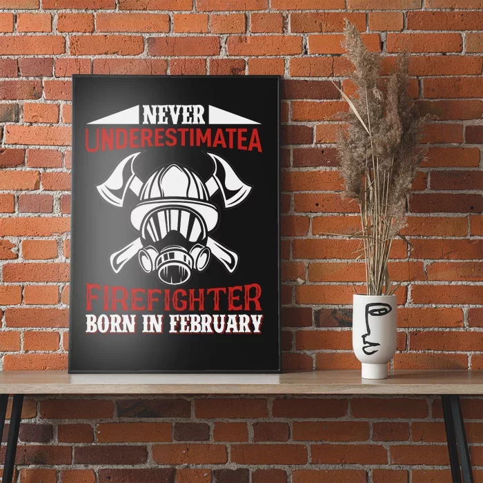 Never Underestimate A Firefighter Born In Feberuary Poster