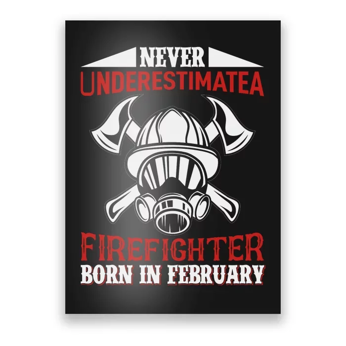 Never Underestimate A Firefighter Born In Feberuary Poster