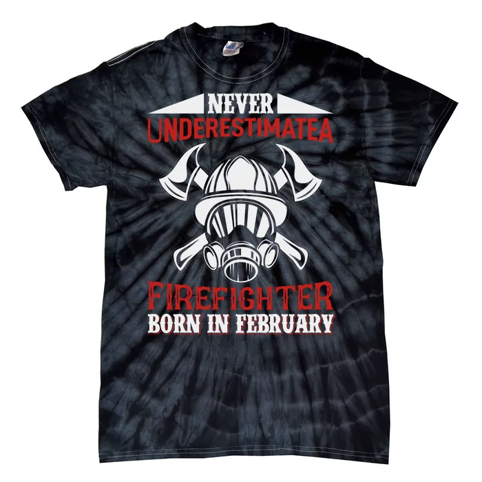 Never Underestimate A Firefighter Born In Feberuary Tie-Dye T-Shirt