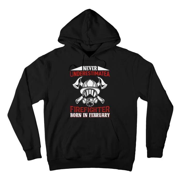 Never Underestimate A Firefighter Born In Feberuary Tall Hoodie