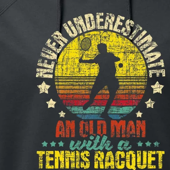 Never Underestimate An Old Man Tennis Racket Sports Lover Performance Fleece Hoodie