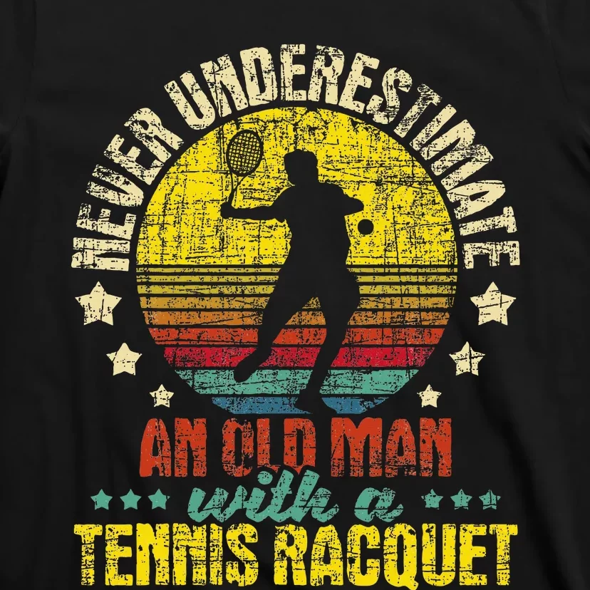 Never Underestimate An Old Man Tennis Racket Sports Lover T-Shirt