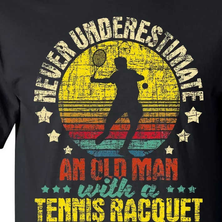 Never Underestimate An Old Man Tennis Racket Sports Lover Tall T-Shirt