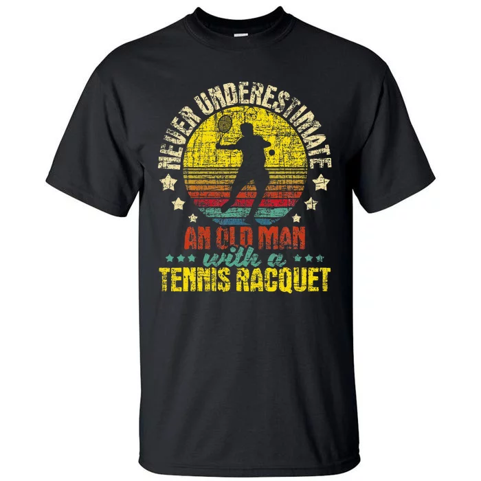 Never Underestimate An Old Man Tennis Racket Sports Lover Tall T-Shirt