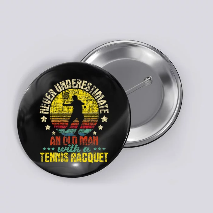 Never Underestimate An Old Man Tennis Racket Sports Lover Button