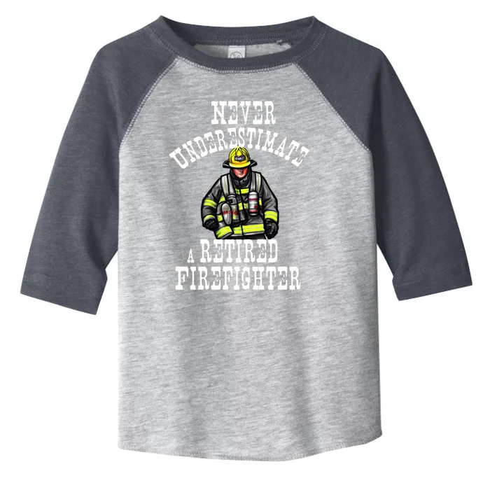 Never Underestimate A Retired Firefighter Fire Retiret Gift Toddler Fine Jersey T-Shirt