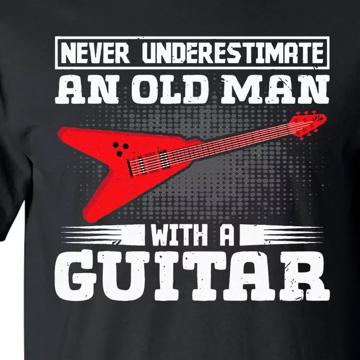 Never Underestimate An Old Man With A Guitar Tall T-Shirt