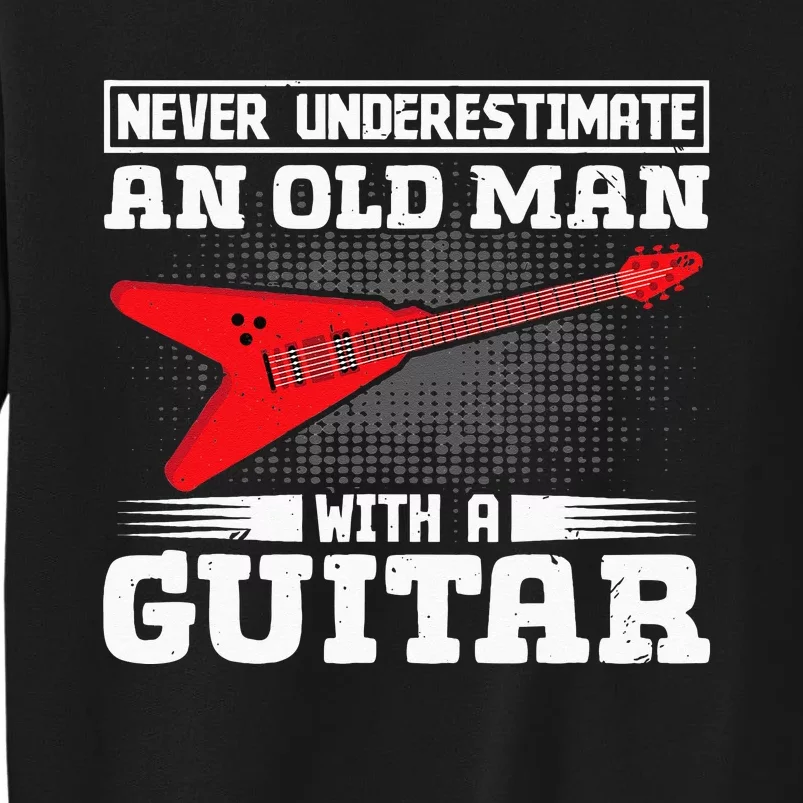 Never Underestimate An Old Man With A Guitar Tall Sweatshirt