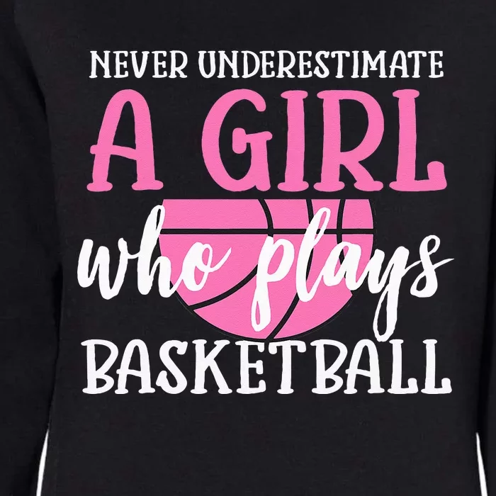 Never Underestimate A Girl Who Plays Basketball Girl Power Womens California Wash Sweatshirt