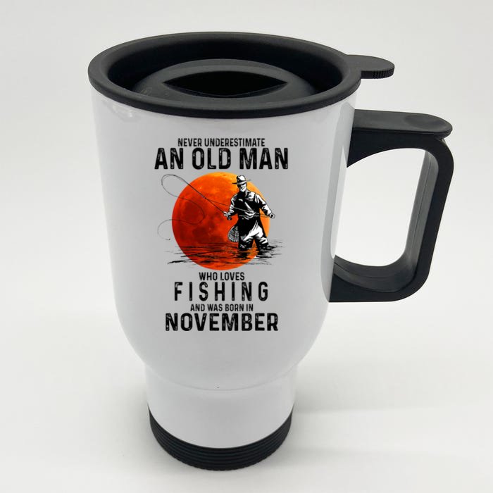 Never Underestimate An Old Man Who Loves Fishing November Front & Back Stainless Steel Travel Mug