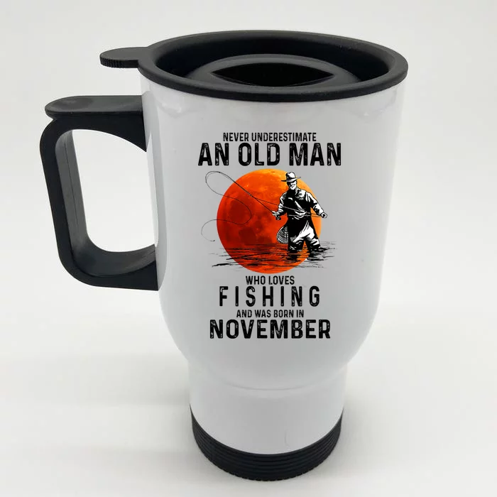 Never Underestimate An Old Man Who Loves Fishing November Front & Back Stainless Steel Travel Mug