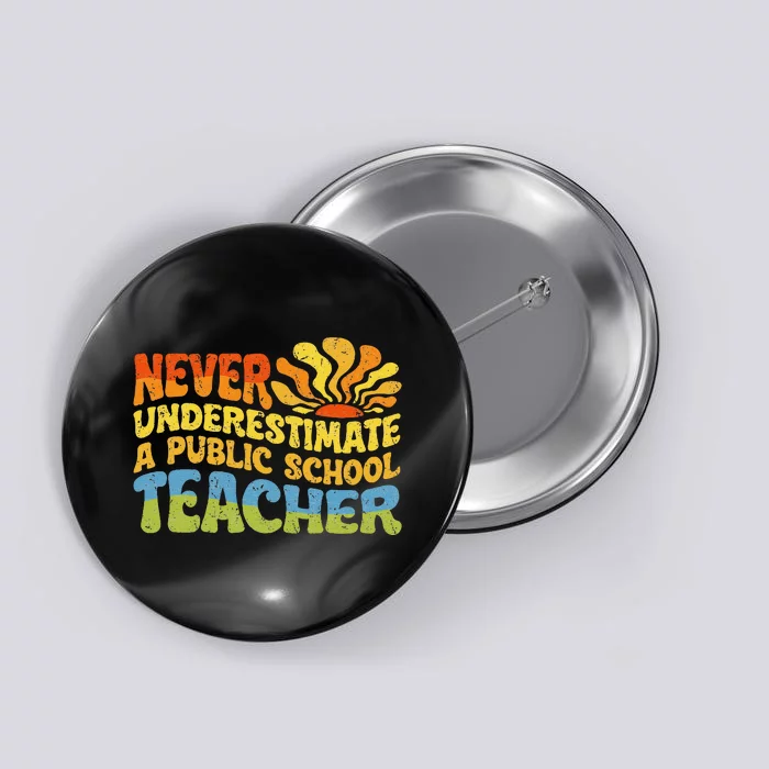 Never Underestimate A Public School Teacher Public Education Gift Button