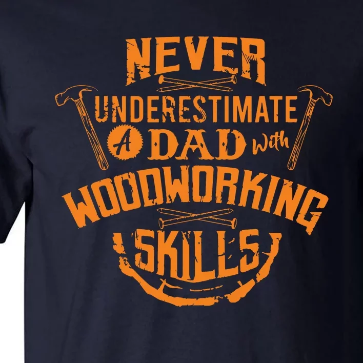 Never Underestimate A Dad With Woodworking Skills Funny Gift Tall T-Shirt