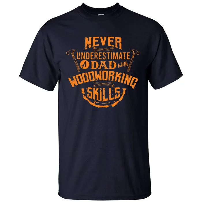 Never Underestimate A Dad With Woodworking Skills Funny Gift Tall T-Shirt