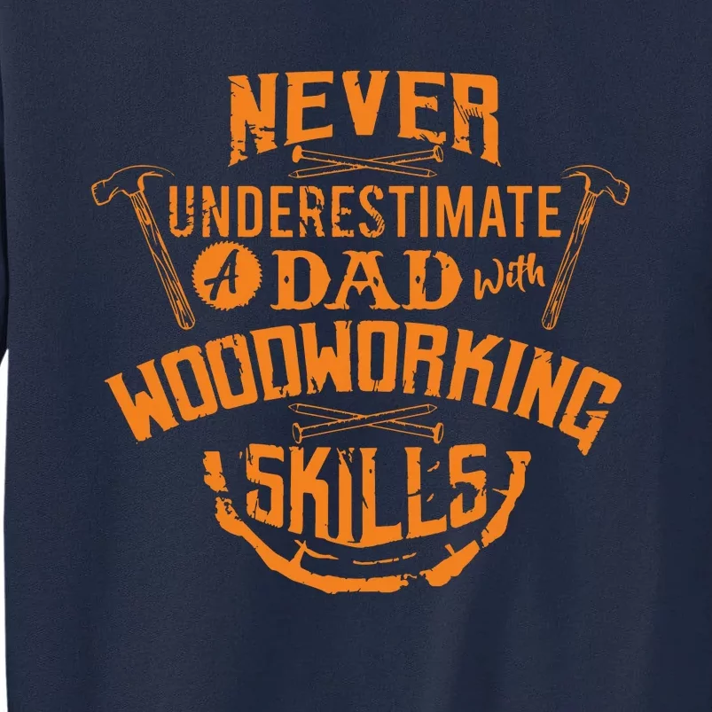 Never Underestimate A Dad With Woodworking Skills Funny Gift Tall Sweatshirt