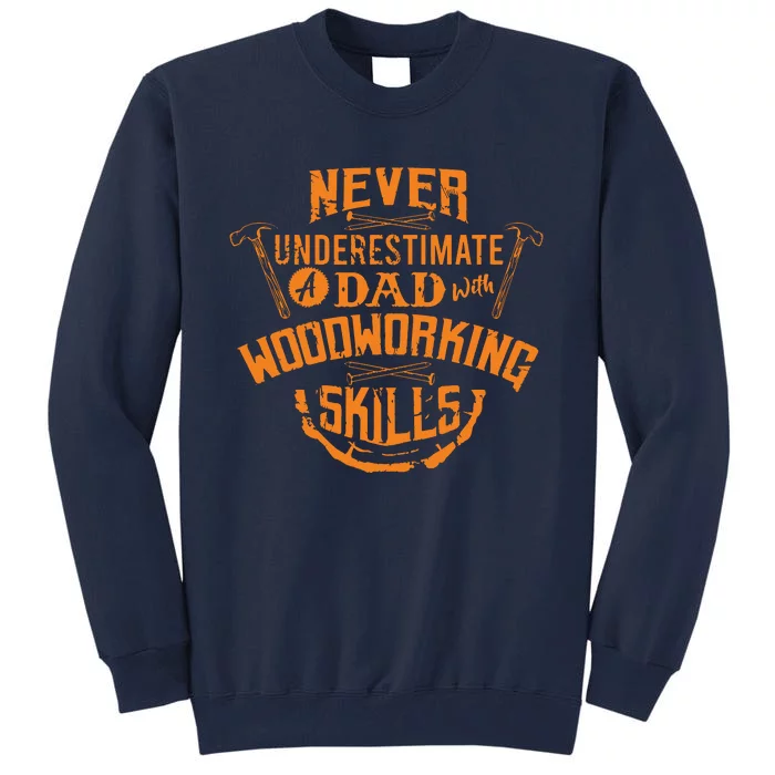 Never Underestimate A Dad With Woodworking Skills Funny Gift Tall Sweatshirt