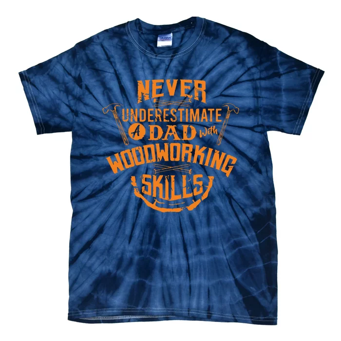 Never Underestimate A Dad With Woodworking Skills Funny Gift Tie-Dye T-Shirt