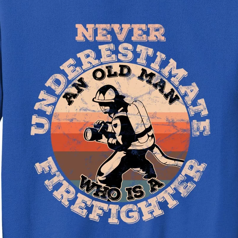 Never Underestimate An Old Who Is A Firefighter Great Gift Tall Sweatshirt