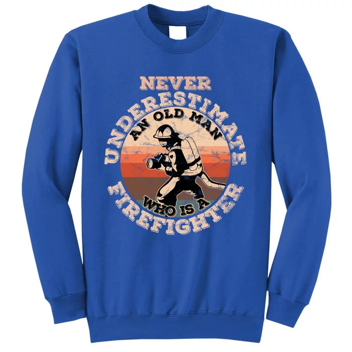 Never Underestimate An Old Who Is A Firefighter Great Gift Tall Sweatshirt