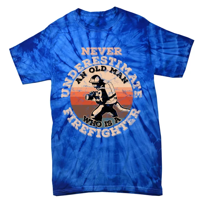 Never Underestimate An Old Who Is A Firefighter Great Gift Tie-Dye T-Shirt